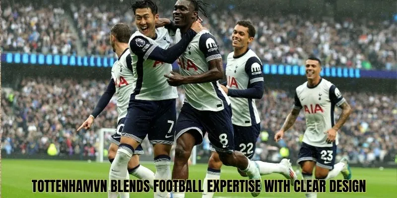 TottenhamVN blends football expertise with clear design