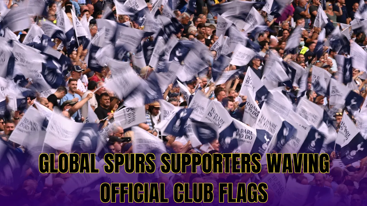 Global Spurs supporters waving official club flags