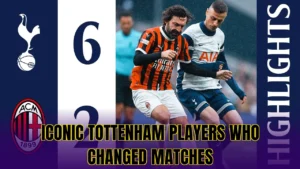 Iconic Tottenham players who changed matches