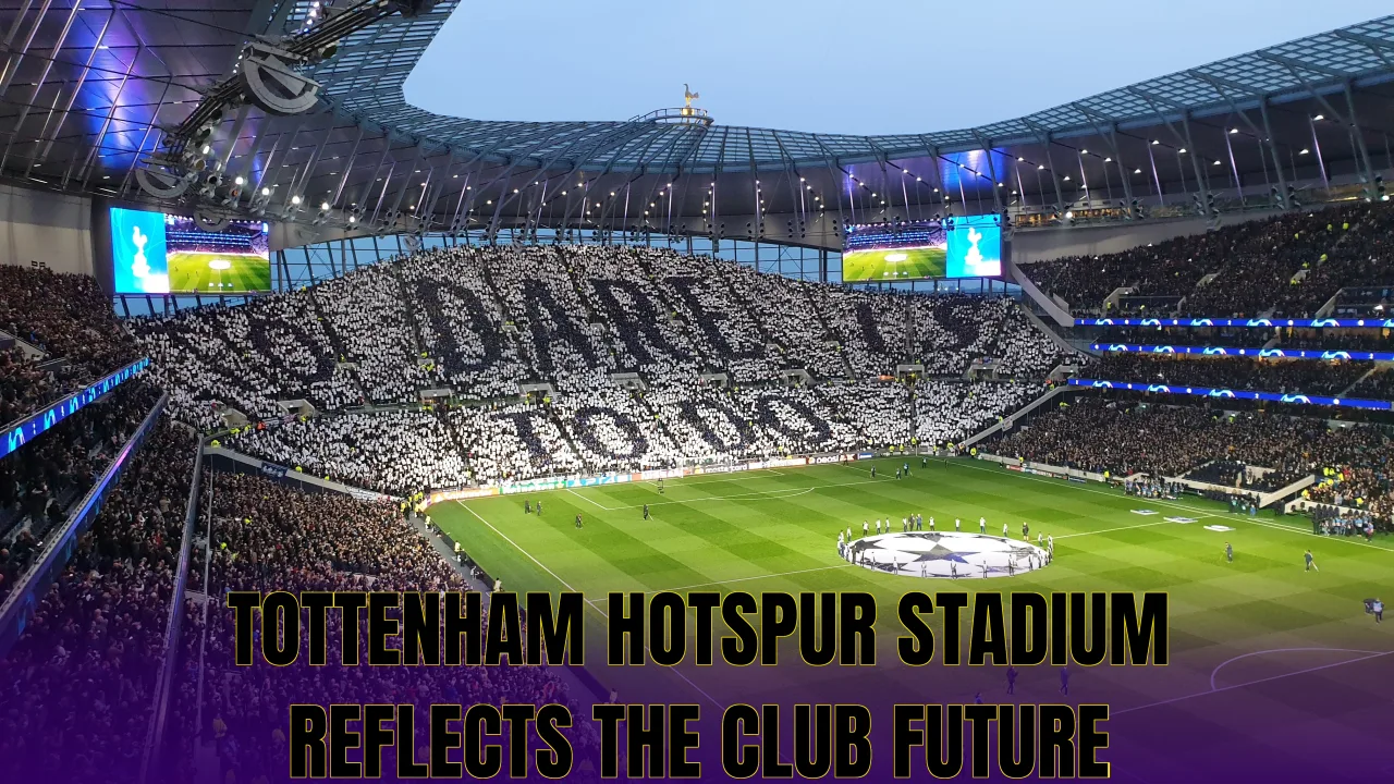 Tottenham Hotspur Stadium reflects the club future
