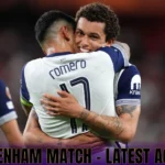 Tottenham Match – Latest Action