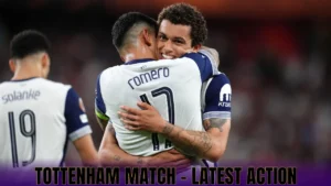 Tottenham Match – Latest Action