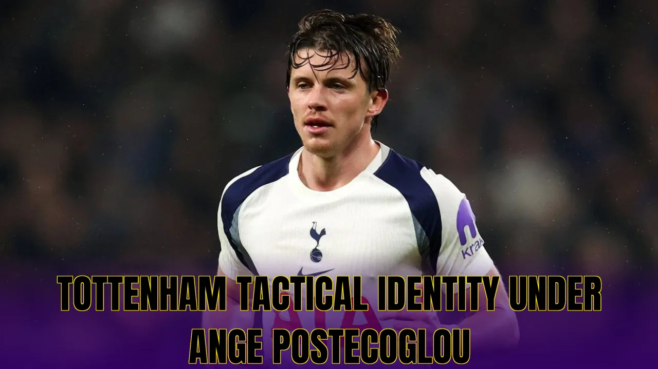 Tottenham tactical identity under Ange Postecoglou