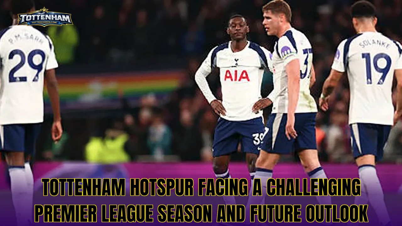 Tottenham Hotspur facing a challenging Premier League season and future outlook
