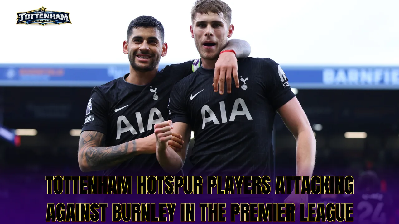 Tottenham Hotspur players attacking against Burnley in the Premier League