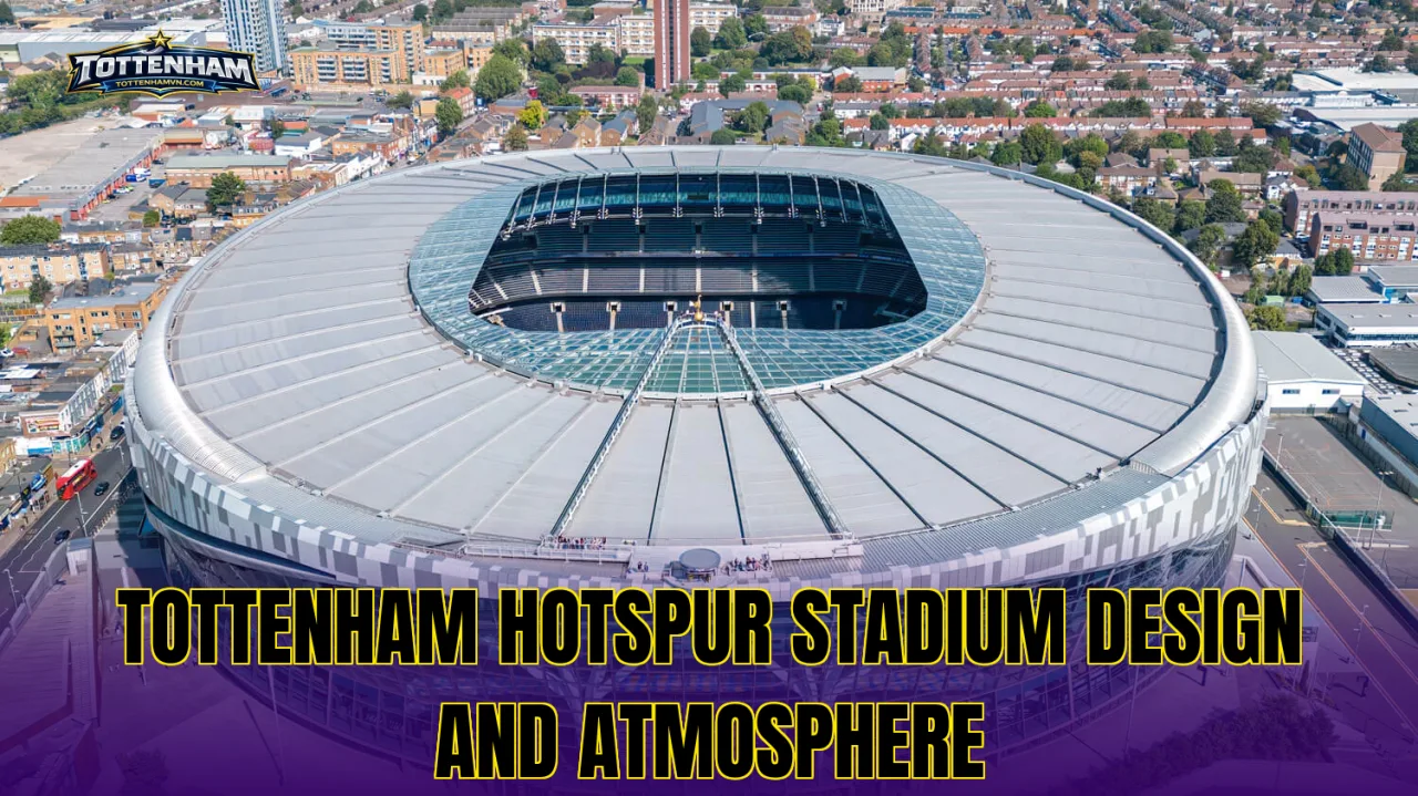 Tottenham Hotspur Stadium design and atmosphere