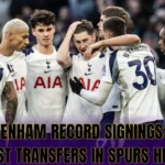 Tottenham Record Signings: The Biggest Transfers in Spurs History