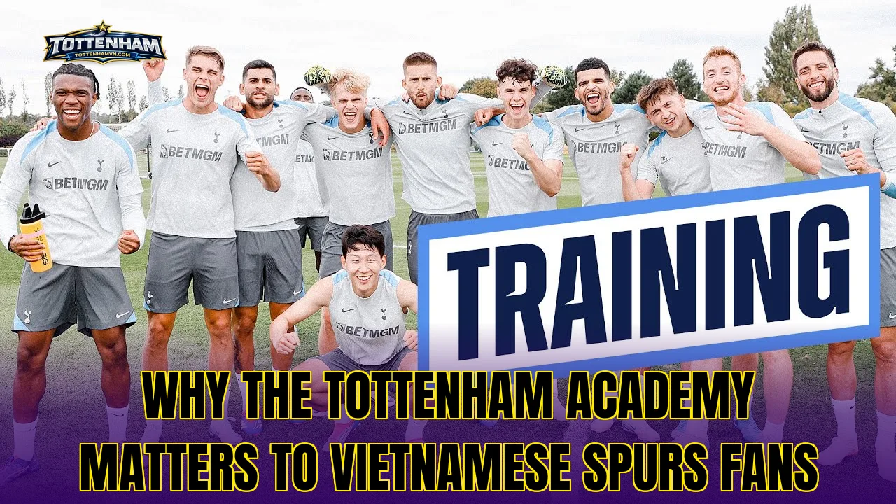 Why the Tottenham academy matters to Vietnamese Spurs fans