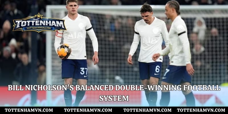 Bill Nicholson's balanced Double-winning football system