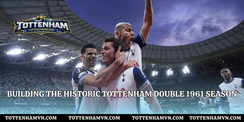 Building the historic Tottenham Double 1961 season