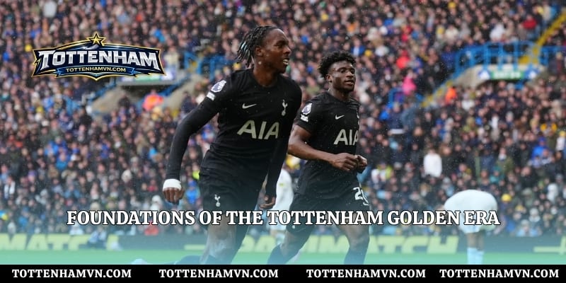Foundations of the Tottenham golden era
