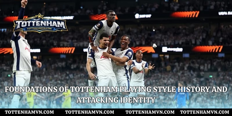 Foundations of Tottenham playing style history and attacking identity