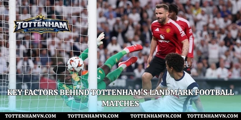 Key factors behind Tottenham's landmark football matches