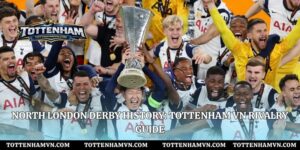 North London Derby History: Tottenham VN Rivalry Guide