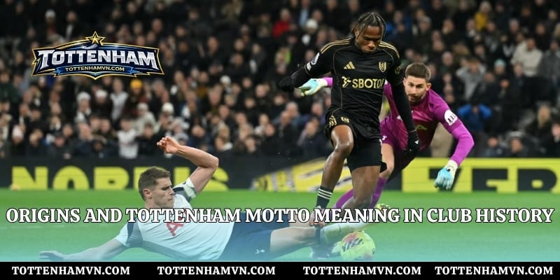 Origins and Tottenham motto meaning in club history