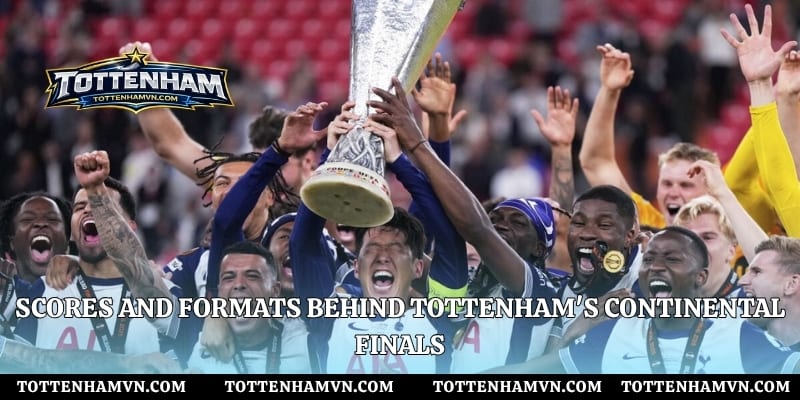 Scores and formats behind Tottenham's continental finals