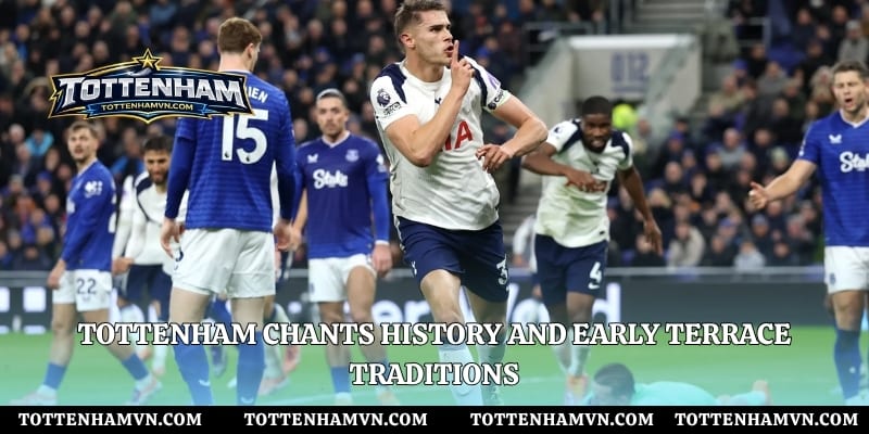 Tottenham chants history and early terrace traditions