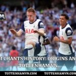 Tottenham Chants History: Origins And Meaning | Tottenham Vn