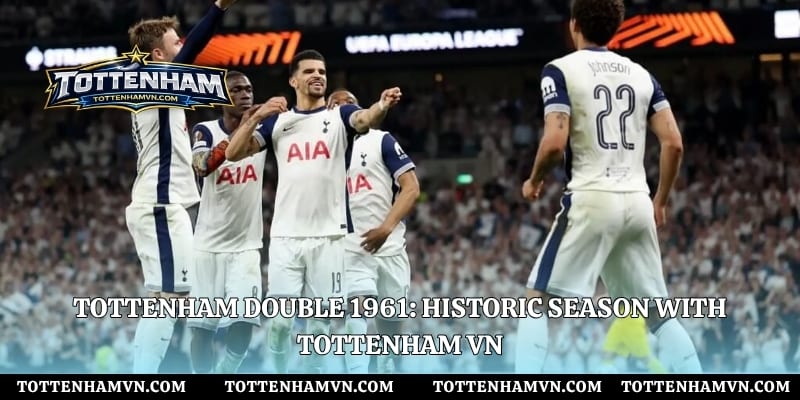 Tottenham Double 1961: Historic Season With Tottenham VN
