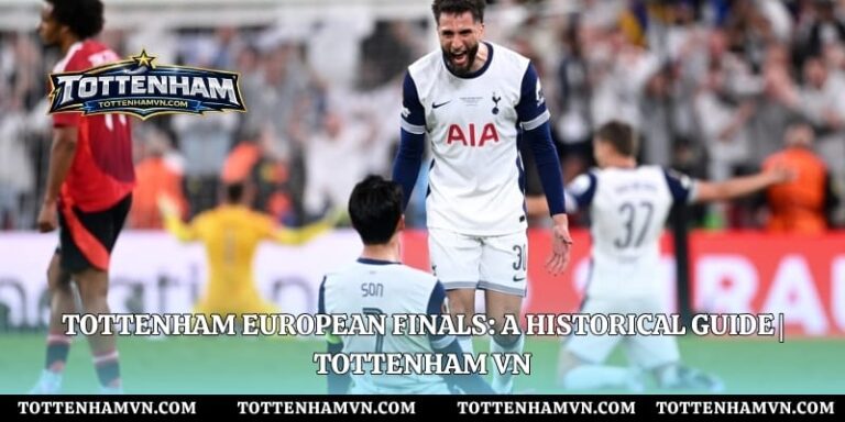 Tottenham European Finals: A Historical Guide | Tottenham VN