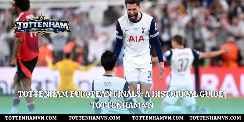 Tottenham European Finals: A Historical Guide | Tottenham VN