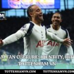 Tottenham Fan Culture: Identity, Rituals With Tottenham VN