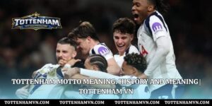Tottenham Motto Meaning: History And Meaning | Tottenham Vn