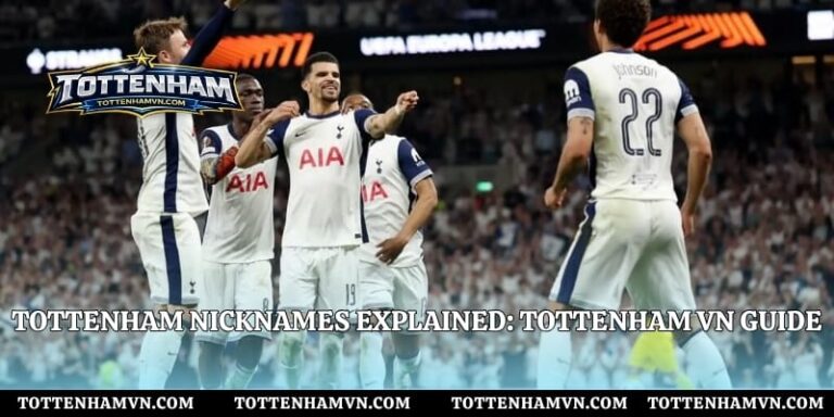 Tottenham Nicknames Explained: Tottenham VN Guide