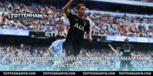 Tottenham Playing Style History: Tottenham VN Tactical Guide