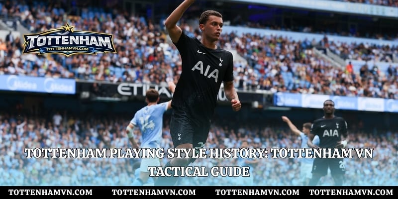 Tottenham Playing Style History: Tottenham VN Tactical Guide