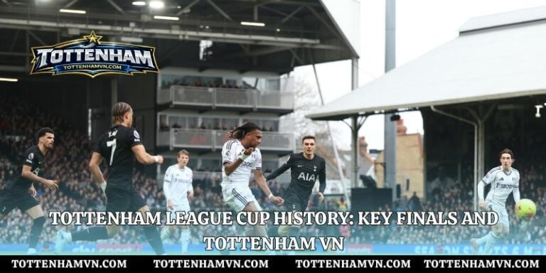 Tottenham League Cup History: Key Finals And Tottenham Vn