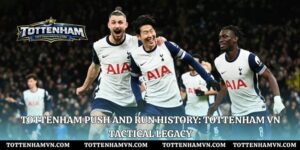 Tottenham Push and Run History: Tottenham VN Tactical Legacy