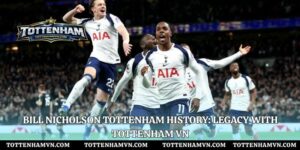 Bill Nicholson Tottenham History: Legacy With Tottenham Vn